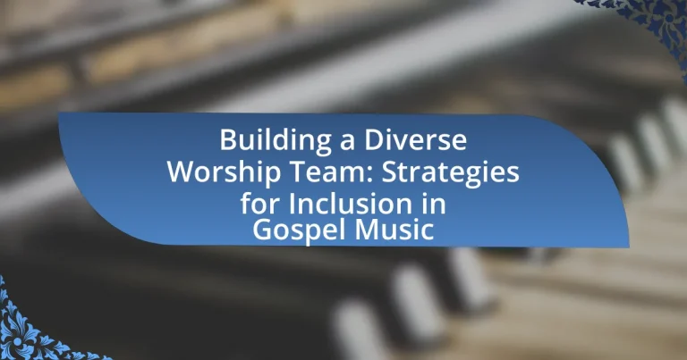 Building a Diverse Worship Team: Strategies for Inclusion in Gospel Music