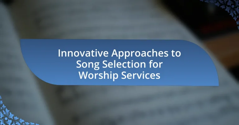 Innovative Approaches to Song Selection for Worship Services