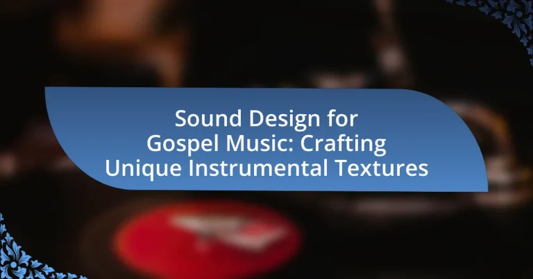 Sound Design for Gospel Music: Crafting Unique Instrumental Textures