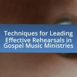 Techniques for Leading Effective Rehearsals in Gospel Music Ministries