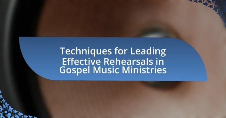 Techniques for Leading Effective Rehearsals in Gospel Music Ministries