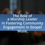 The Role of a Worship Leader in Fostering Community Engagement in Gospel Music