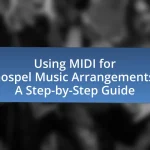 Using MIDI for Gospel Music Arrangements: A Step-by-Step Guide