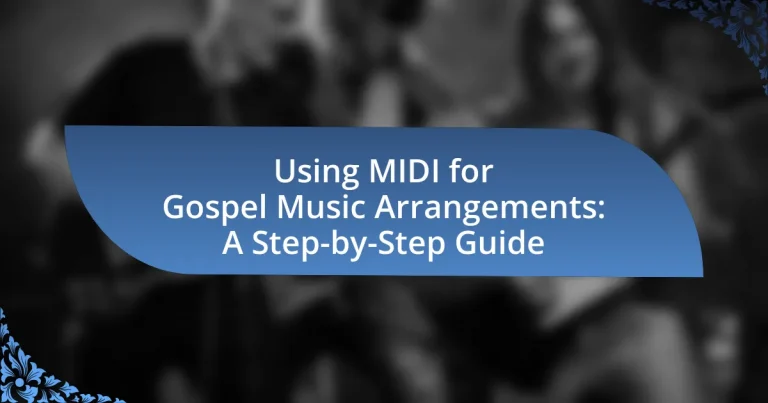 Using MIDI for Gospel Music Arrangements: A Step-by-Step Guide