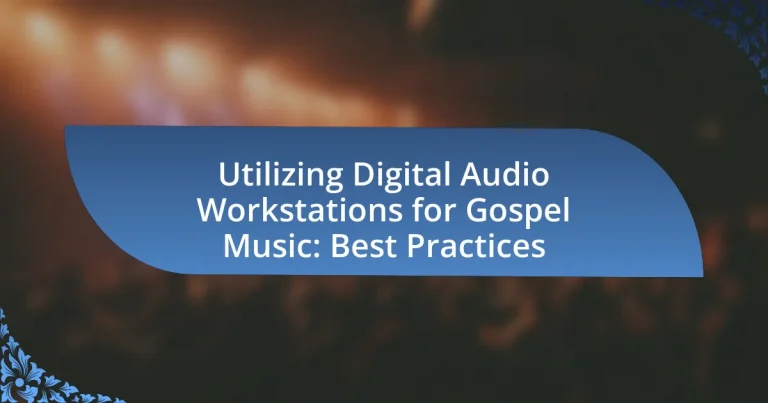 Utilizing Digital Audio Workstations for Gospel Music: Best Practices