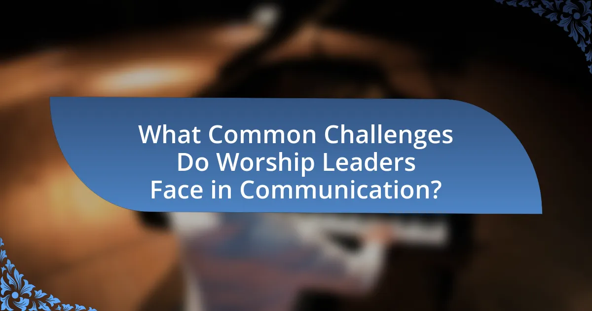 What Common Challenges Do Worship Leaders Face in Communication?