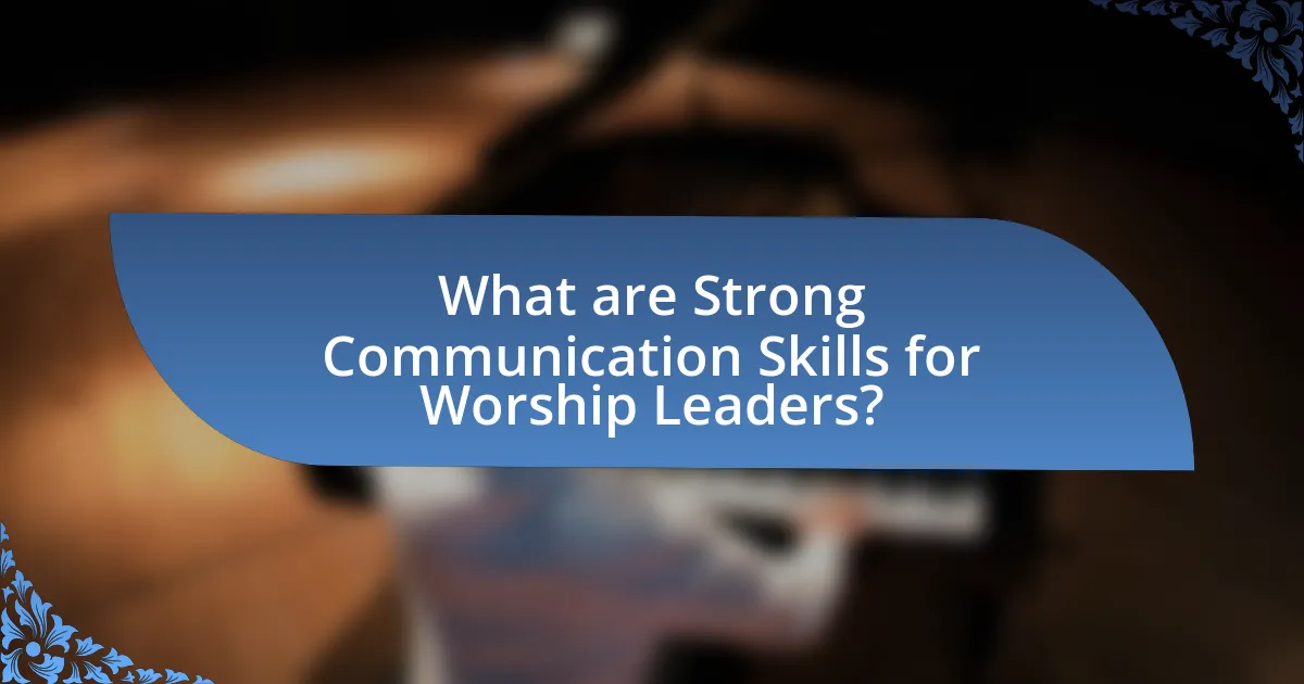 What are Strong Communication Skills for Worship Leaders?