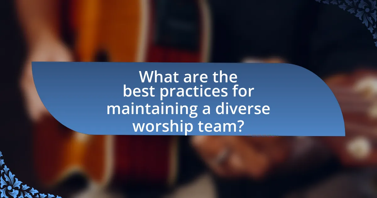 What are the best practices for maintaining a diverse worship team?