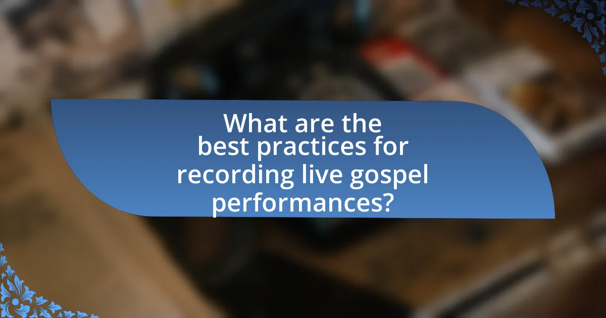 What are the best practices for recording live gospel performances?