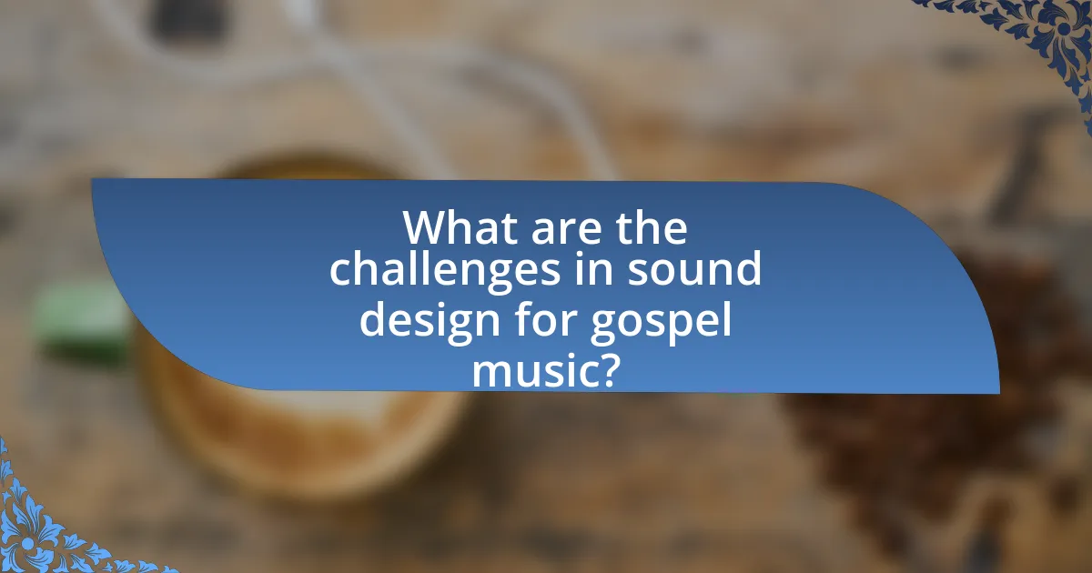 What are the challenges in sound design for gospel music?