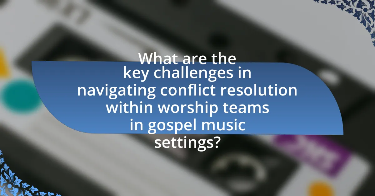 What are the key challenges in navigating conflict resolution within worship teams in gospel music settings?
