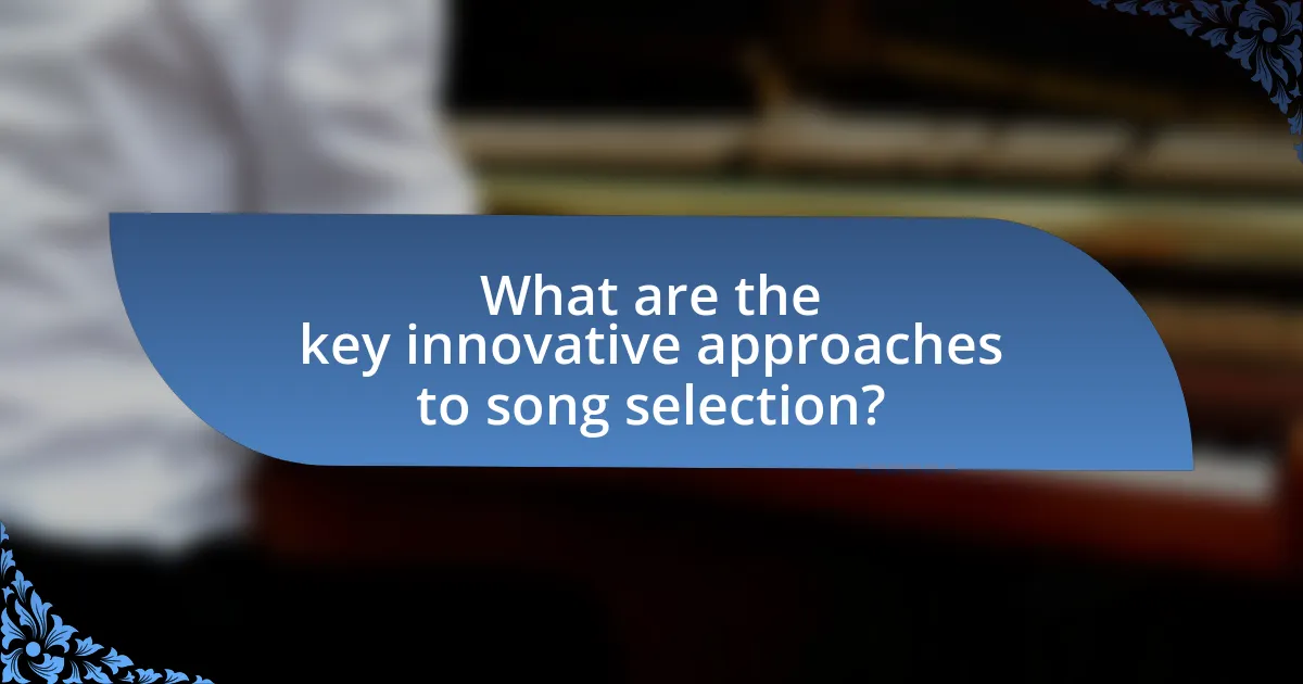 What are the key innovative approaches to song selection?