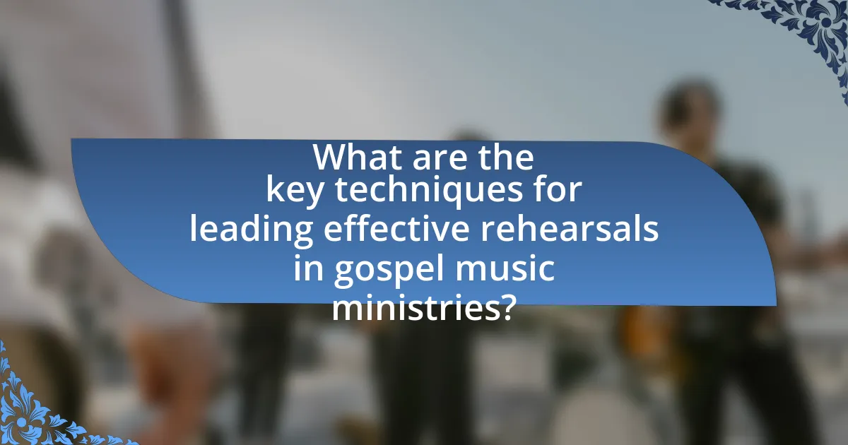 What are the key techniques for leading effective rehearsals in gospel music ministries?