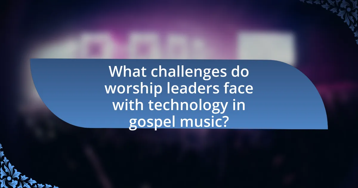 What challenges do worship leaders face with technology in gospel music?