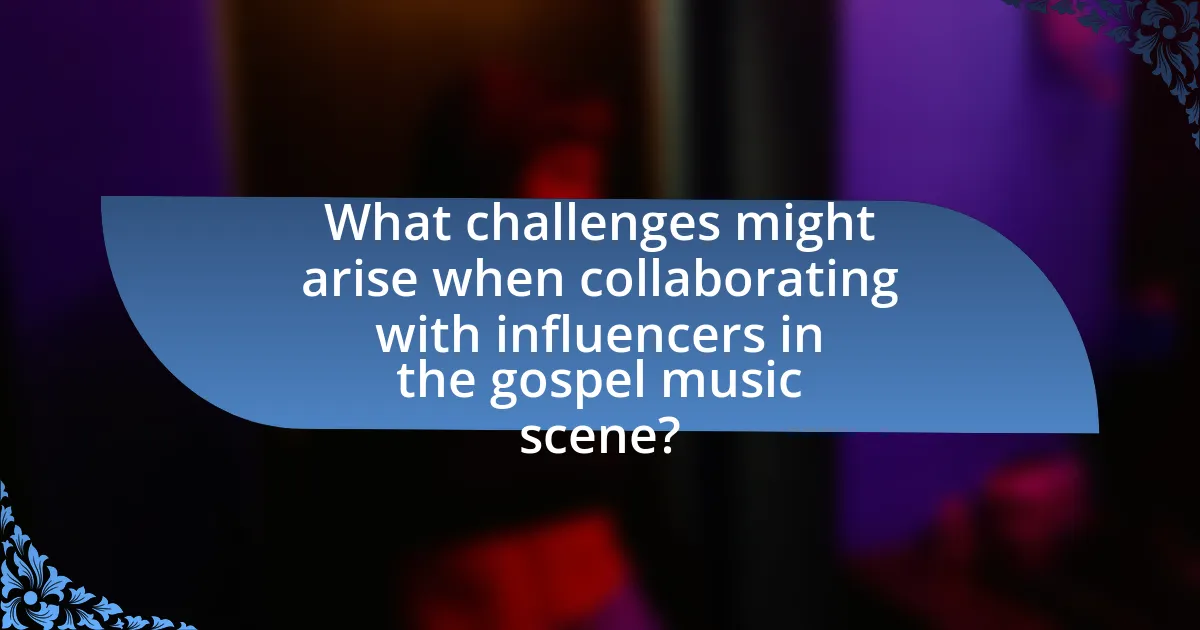 What challenges might arise when collaborating with influencers in the gospel music scene?