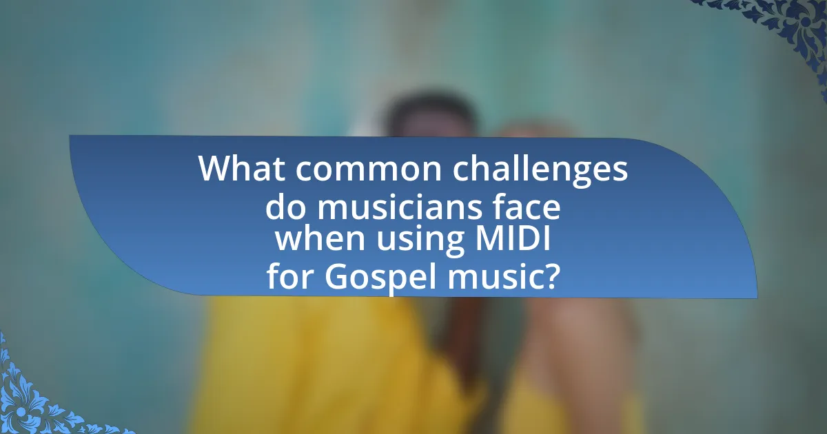 What common challenges do musicians face when using MIDI for Gospel music?