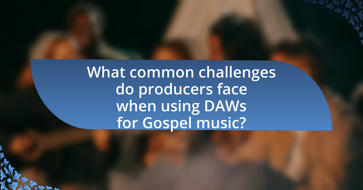 What common challenges do producers face when using DAWs for Gospel music?