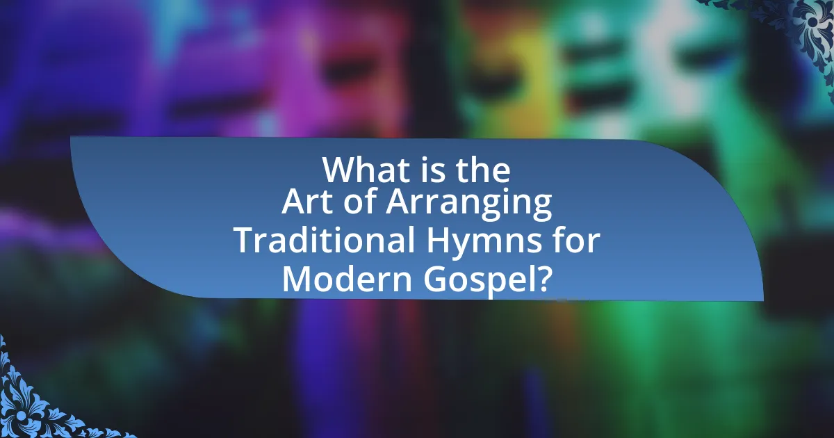 What is the Art of Arranging Traditional Hymns for Modern Gospel?