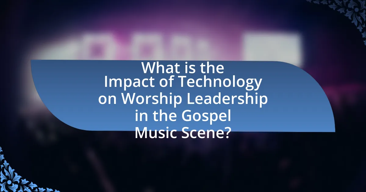 What is the Impact of Technology on Worship Leadership in the Gospel Music Scene?