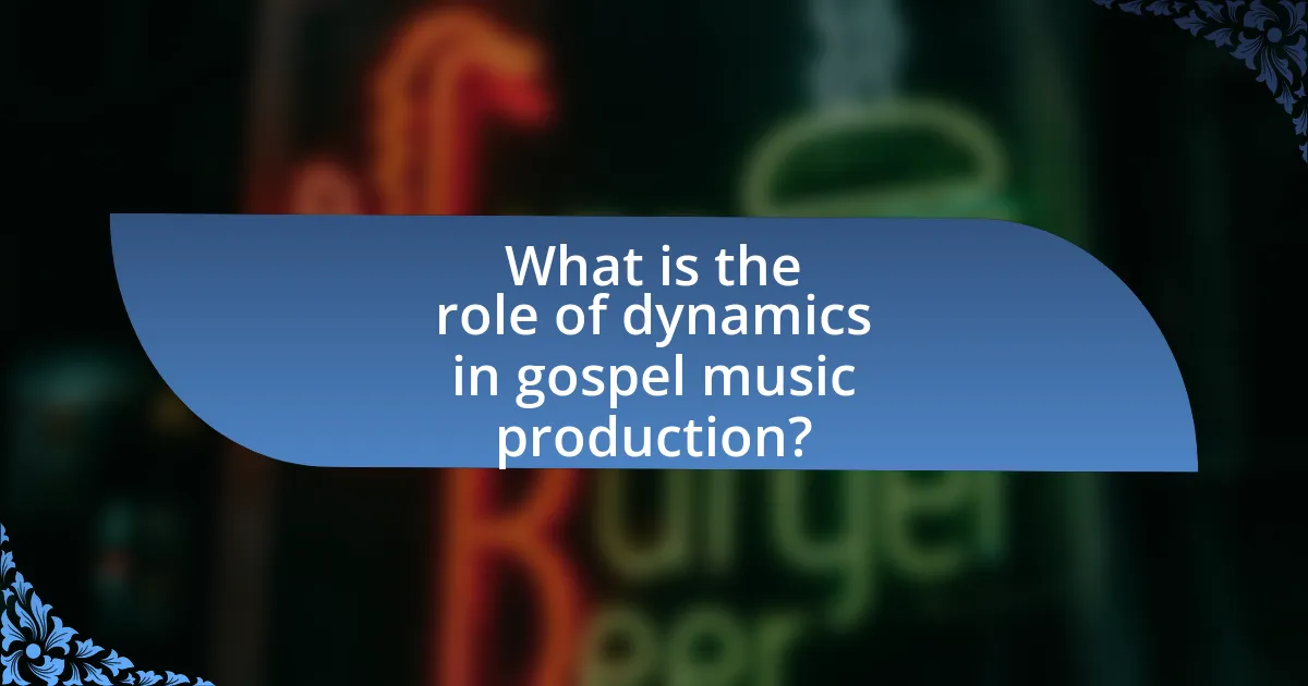 What is the role of dynamics in gospel music production?