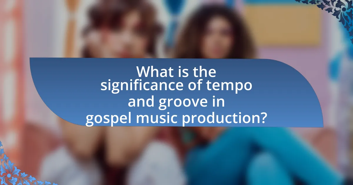 What is the significance of tempo and groove in gospel music production?