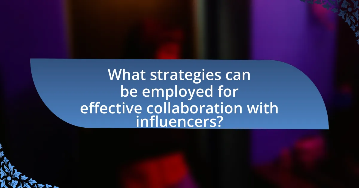 What strategies can be employed for effective collaboration with influencers?