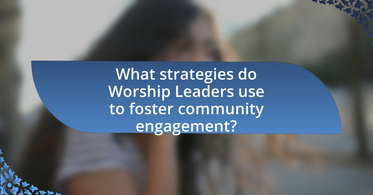What strategies do Worship Leaders use to foster community engagement?