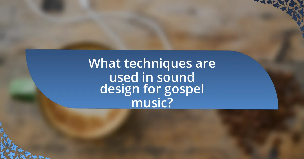 What techniques are used in sound design for gospel music?